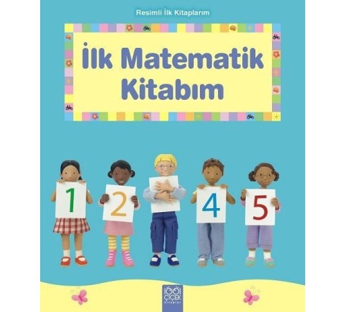 İlk Matematik Kitabım - Resimli İlk Kitaplarım İlk Matematik Kitabım - Resimli İlk Kitaplarım