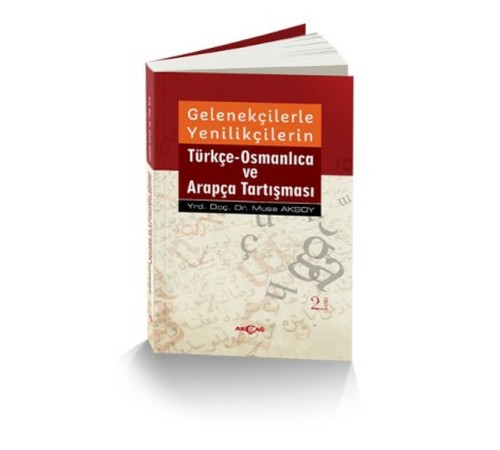 Gelenekçilerle Yenilikçilerin Türkçe Osmanlıca ve Arapça Tartışması