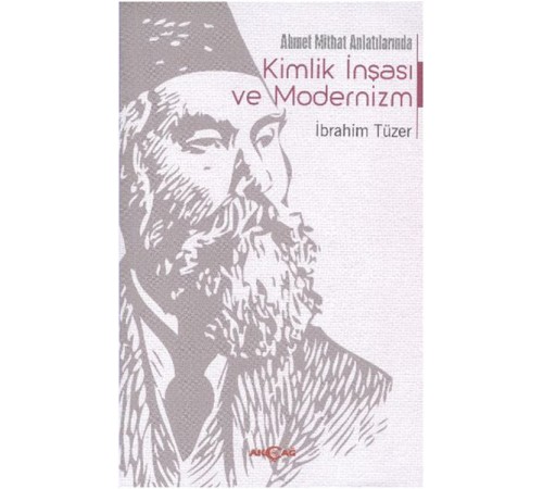 Ahmet Mithat Anlatılarında Kimlik İnşası ve Modernizm Ahmet Mithat Anlatılarında Kimlik İnşası ve Modernizm