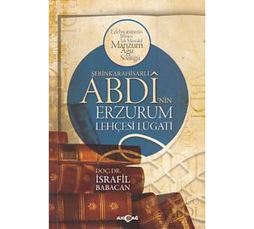 Şebinkarahisarlı Abdi'nin Erzurum Lehçesi Lügatı