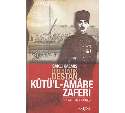 Saklı Kalmış Bir Destan Kutü'l-Amare Zaferi Saklı Kalmış Bir Destan Kutü'l-Amare Zaferi