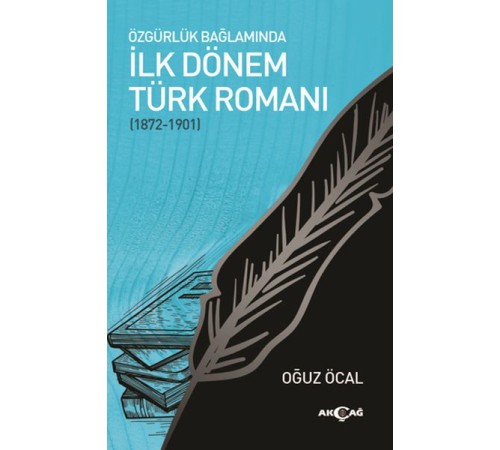 Özgürlük Bağlamında İlk Dönem Türk Romanı (1872-1901) Özgürlük Bağlamında İlk Dönem Türk Romanı (1872-1901)