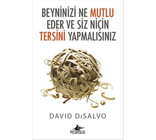 Beyninizi Ne Mutlu Eder ve Siz Niçin Tersini Yapmalısınız