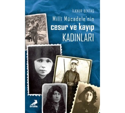 Milli Mücadelede Cesur Ve Kayıp Kadınlar Milli Mücadelede Cesur Ve Kayıp Kadınlar