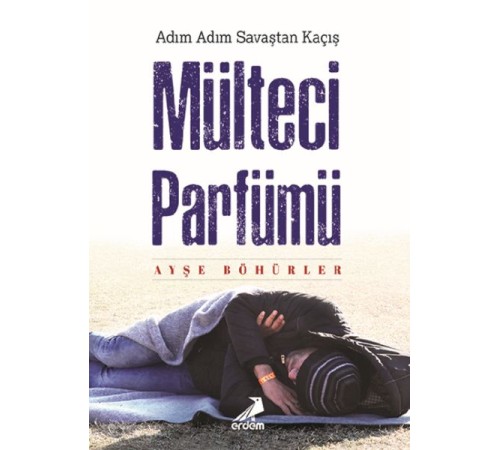 Mülteci Parfümü - Adım Adım Savaştan Kaçış