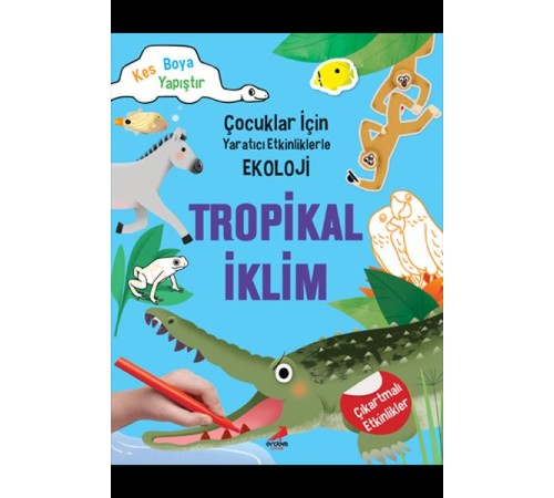 Tropikal İklim - Çocuklar İçin Yaratıcı Etkinliklerle Ekoloji - Kes-Boya-Yapıştır