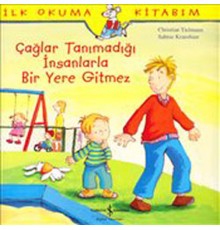 İlk Okuma Kitabım Çağlar Tanımadığı İnsanlarla Bir Yere Gitmez