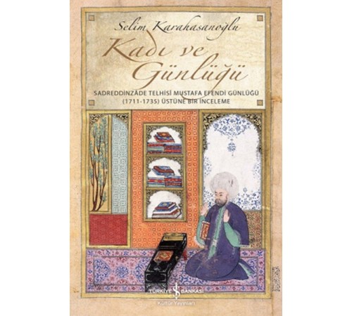 Kadı ve Günlüğü - Sadreddinzade Telhisi Mustafa Efendi Günlüğü