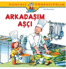 Dünyayı Öğreniyorum - Arkadaşım Aşçı