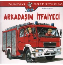 Dünyayı Öğreniyorum - Arkadaşım İtfaiyeci