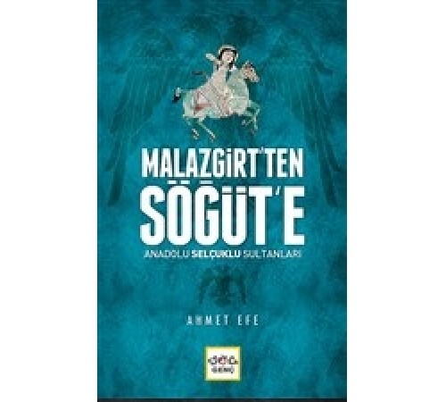 Malazgirt’ten Söğüt’e Anadolu Selçuklu Sultanları Malazgirt’ten Söğüt’e Anadolu Selçuklu Sultanları