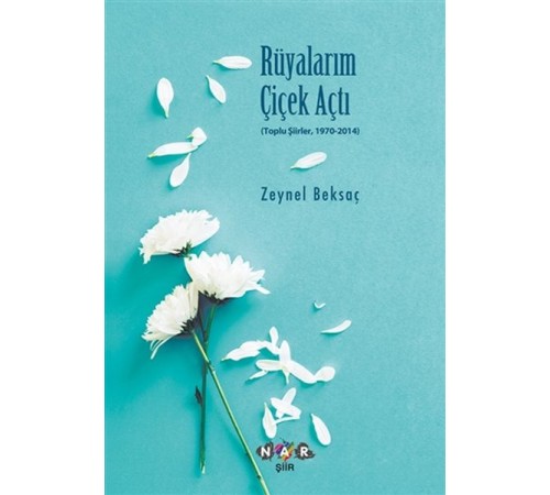 Rüyalarım Çiçek Açtı - Toplu Şiirler, 1970-2014 Rüyalarım Çiçek Açtı - Toplu Şiirler, 1970-2014
