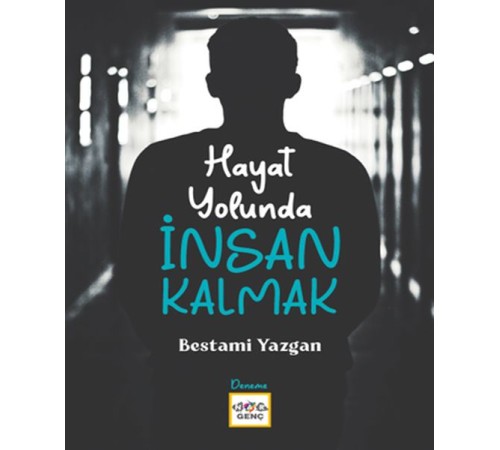 Hayat Yolunda İnsan Kalmak