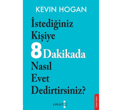 İstediğiniz Kişiye 8 Dakikada Nasıl Evet Dedirtirsiniz? İstediğiniz Kişiye 8 Dakikada Nasıl Evet Dedirtirsiniz?