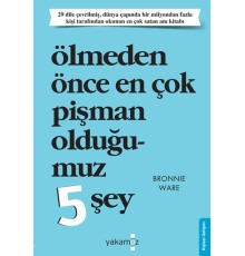 Ölmeden Önce En Çok Pişman Olduğumuz 5 Şey