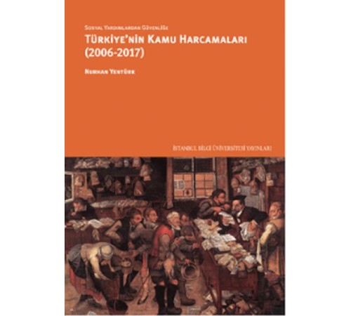 Sosyal Yardımlardan Güvenliğe Türkiye'nin Kamu Harcamaları (2006-2017) Sosyal Yardımlardan Güvenliğe Türkiye'nin Kamu Harcamaları (2006-2017)