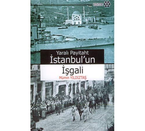 Yaralı Payitaht İstanbul’un İşgali