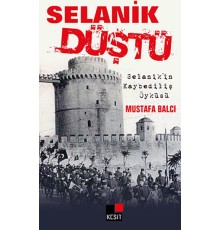 Selanik Düştü  Selanik'in Kaybediliş Öyküsü