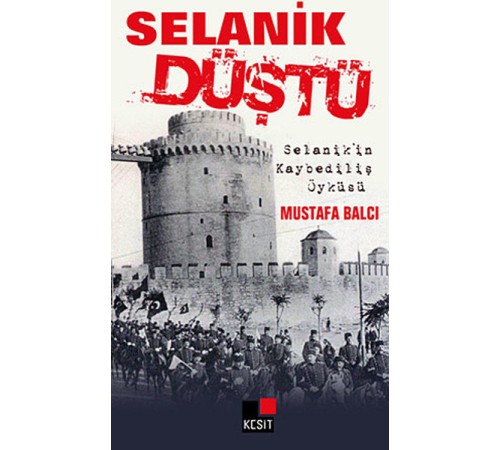 Selanik Düştü  Selanik'in Kaybediliş Öyküsü