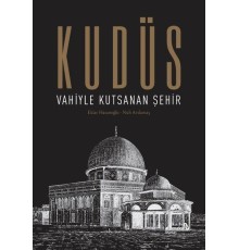 Kudüs: Vahiyle Kutsanan Şehir