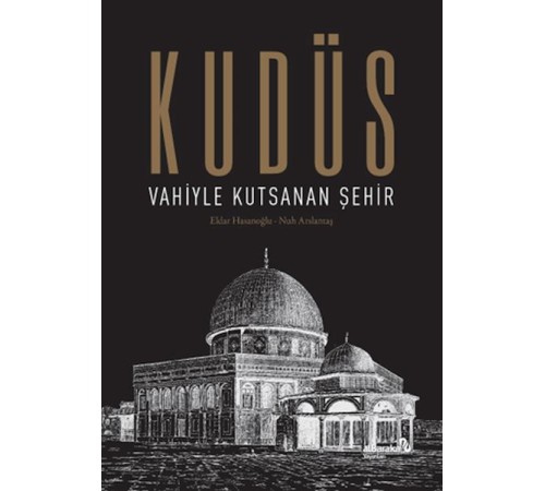 Kudüs: Vahiyle Kutsanan Şehir (Ciltli) Kudüs: Vahiyle Kutsanan Şehir (Ciltli)