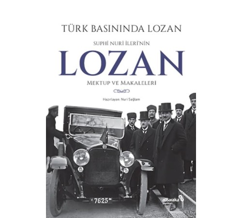 Türk Basınında Lozan: Suphi Nuri İleri'nin Lozan Mektup ve Makaleleri Türk Basınında Lozan: Suphi Nuri İleri'nin Lozan Mektup ve Makaleleri
