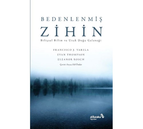 Bedenlenmiş Zihin: Bilişsel Bilim ve Uzak Doğu Geleneği Bedenlenmiş Zihin: Bilişsel Bilim ve Uzak Doğu Geleneği