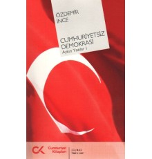 Cumhuriyetsiz Demokrasi  Aykırı Yazılar-I