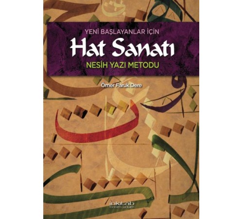 Yeni Başlayanlar İçin Hat Sanatı Nesih Yazı Metodu Yeni Başlayanlar İçin Hat Sanatı Nesih Yazı Metodu