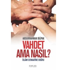 Vahdet Ama Nasıl?  İslam Cemaatine Doğru