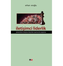 İletişimci Liderlik  Yöneticilerin İletişimci Biçimleri Üzerine Bir Araştırma