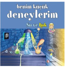 Benim Küçük Deneylerim - Su ve Işık