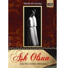 Aşk Olsun  Şemsten Sonra Mevlana