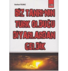 Biz Tanrı`nın Türk Olduğu Diyarlardan Geldik