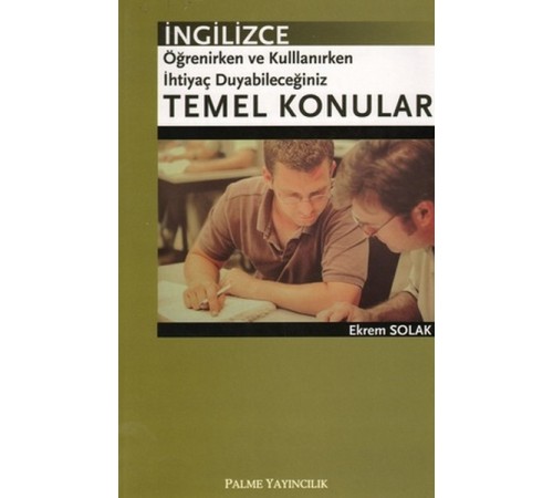 İngilizce Öğrenirken ve Kullanırken İhtiyaç Duyabileceğiniz Temel Konular İngilizce Öğrenirken ve Kullanırken İhtiyaç Duyabileceğiniz Temel Konular