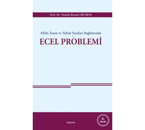 Allah, İnsan ve Tabiat Yasaları Bağlamında Ecel Problemi Allah, İnsan ve Tabiat Yasaları Bağlamında Ecel Problemi