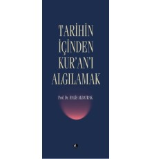 Tarihin İçinden Kur'an'ı Algılamak