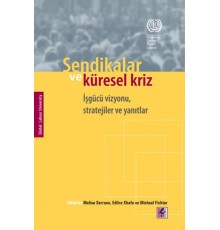Sendikalar ve Küresel Kriz İşgücü Vizyonu, Stratejiler ve Yanıtlar