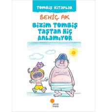 Bizim Tombiş Taştan Hiç Anlamıyor