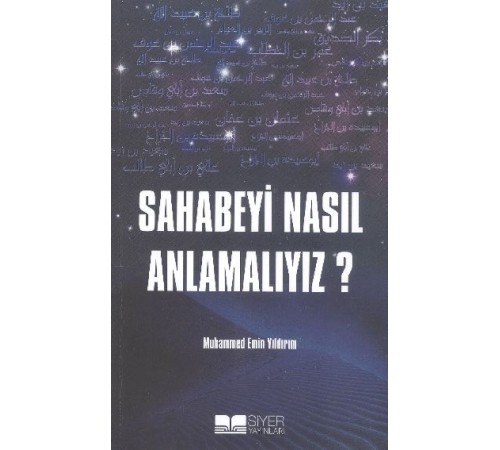 Sahabeyi Nasıl Anlamalıyız? Sahabeyi Nasıl Anlamalıyız?