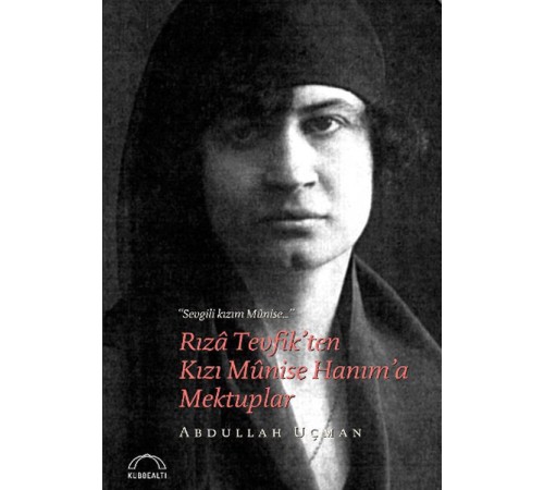 Rıza Tevfik’ten Kızı Munise Hanım’a Mektuplar