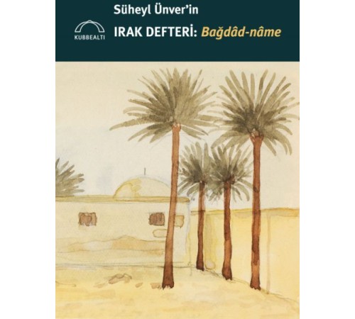 Süheyl Ünver’in Irak Defteri: Bağdâd-nâme Süheyl Ünver’in Irak Defteri: Bağdâd-nâme