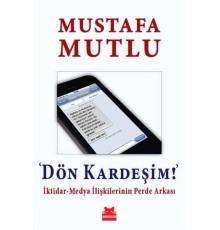 Dön Kardeşim!  İktidar-Medya İlişkilerinin Perde Arkası
