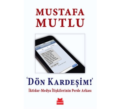 Dön Kardeşim!  İktidar-Medya İlişkilerinin Perde Arkası