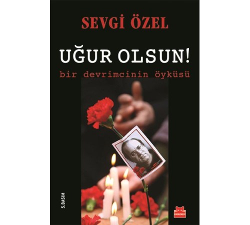 Uğur Olsun!  Bir Devrimcinin Öyküsü