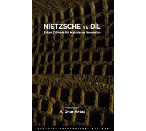 Nietzsche ve Dil - Erken Dönem İki Makale ve Yorumları Nietzsche ve Dil - Erken Dönem İki Makale ve Yorumları