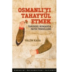 Osmanlı’Yı Tahayyül Etmek Tarihsel Romanda Fatih Temsilleri