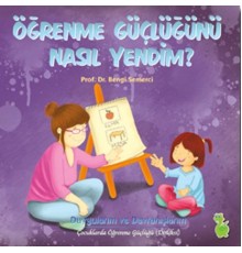Öğrenme Güçlüğünü Nasıl Yendim?