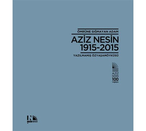 Ömrüne Sığmayan Adam Aziz Nesin 1915-2015 Ömrüne Sığmayan Adam Aziz Nesin 1915-2015
