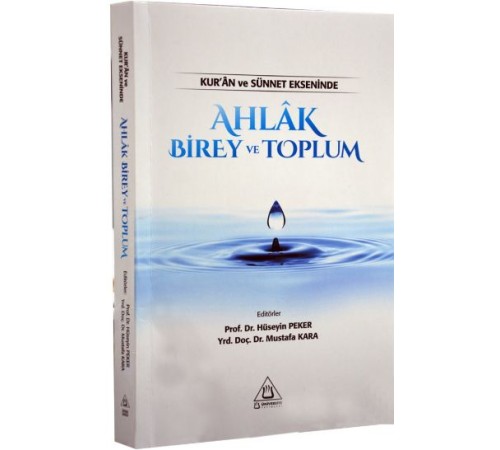 Kuran ve Sünnet Ekseninde Ahlak Birey ve Toplum Kuran ve Sünnet Ekseninde Ahlak Birey ve Toplum